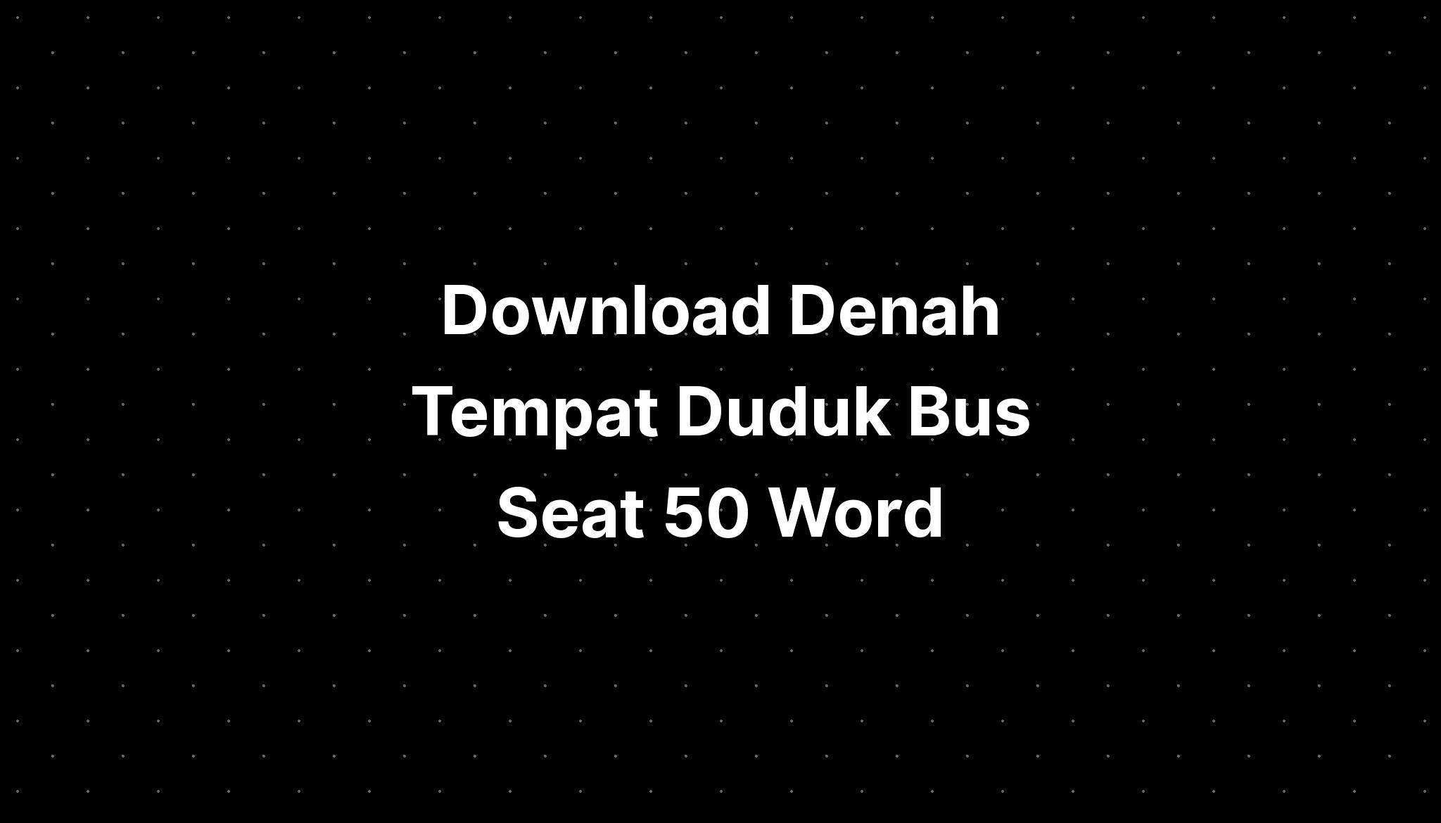 Download Denah Tempat Duduk Bus Seat 50 Word - IMAGESEE